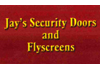 JAY'S SECURITY DOORS FLY SCREENS